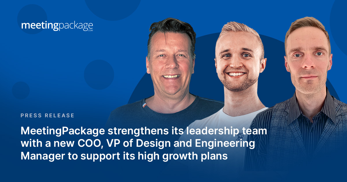 MeetingPackage strengthens its leadership team with a new COO, VP of Design and Engineering Manager to support its high growth plans 