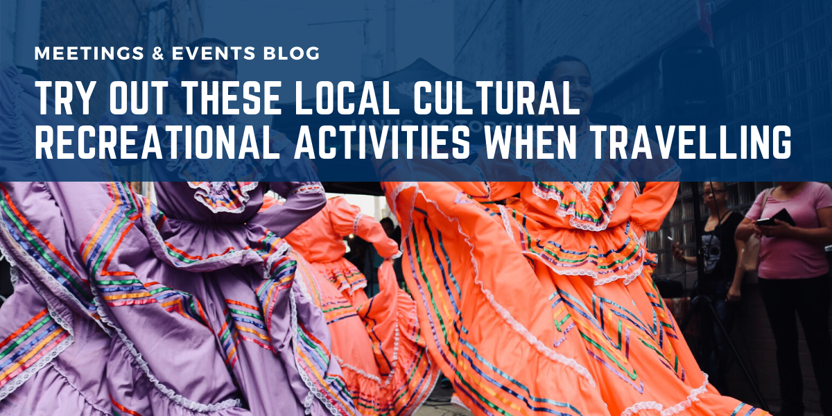 Try Out These Local Cultural Recreational Activities When Travelling